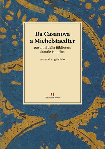 Da Casanova a Michelstaedter. 200 anni della Biblioteca Statale Isontina  - Libro Ronzani Editore 2022, Storia e culture del libro. Documenta | Libraccio.it