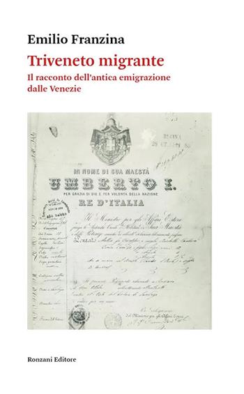 Triveneto migrante. Il racconto dell'antica emigrazione dalle Venezie - Emilio Franzina - Libro Ronzani Editore 2024, Saggi | Libraccio.it