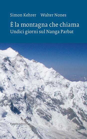 È la montagna che chiama. Undici giorni sul Nanga Parbat. Nuova ediz. - Simon Kehrer, Walter Nones - Libro Ronzani Editore 2022, Vento Veneto | Libraccio.it