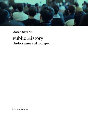 Public history. Undici anni sul campo - Marco Severini - Libro Ronzani Editore 2022, Marchi di storicità | Libraccio.it