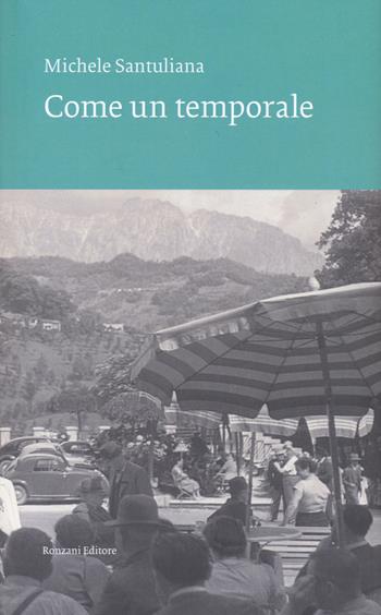 Come un temporale - Michele Santuliana - Libro Ronzani Editore 2023, VentoVeneto | Libraccio.it