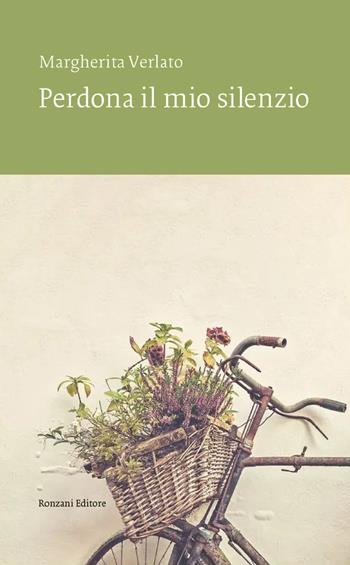 Perdona il mio silenzio - Margherita Verlato - Libro Ronzani Editore 2023, Vento Veneto | Libraccio.it