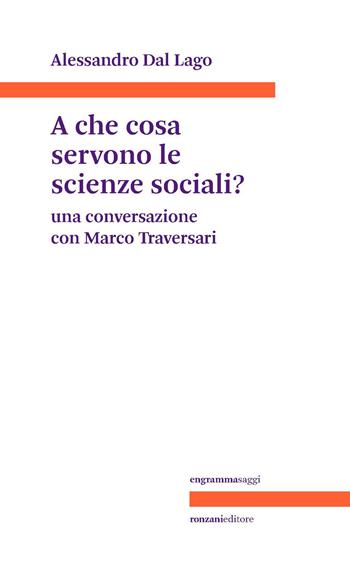 A che servono le scienze sociali? Una conversazione con Marco Traversari - Alessandro Dal Lago - Libro Ronzani Editore 2023, Engrammasaggi | Libraccio.it