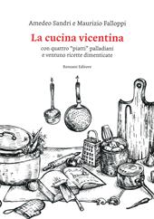 La cucina vicentina. Con quattro "piatti" palladiani e ventuno ricette dimenticate