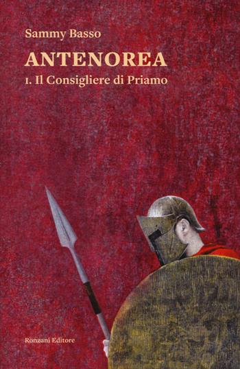 Il consigliere di Priamo. Antenorea. Vol. 1 - Sammy Basso - Libro Ronzani Editore 2023, Carvifoglio | Libraccio.it