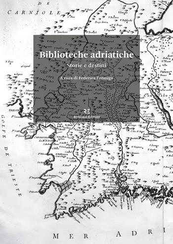 Biblioteche adriatiche. Storie e destini  - Libro Ronzani Editore 2024, Storia e culture del libro. Documenta | Libraccio.it