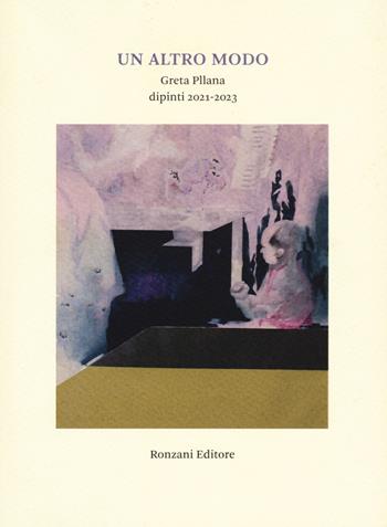 Un altro modo. Greta Pllana. Dipinti (2021-2023). Ediz. a colori  - Libro Ronzani Editore 2023, I Ferrobedò | Libraccio.it