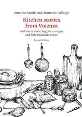 Kitchen stories from Vicenza. With twenty-one forgotten recipes and 4 palladian dishes