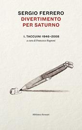 Divertimento per Saturno. Taccuini 1946-2008