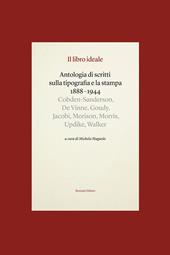 Il libro ideale. Antologia di scritti sulla tipografia e la stampa 1888-1944