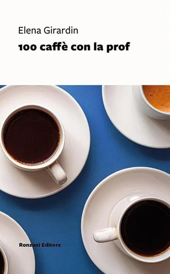 100 caffè con la prof - Elena Girardin - Libro Ronzani Editore 2024, Vento Veneto | Libraccio.it