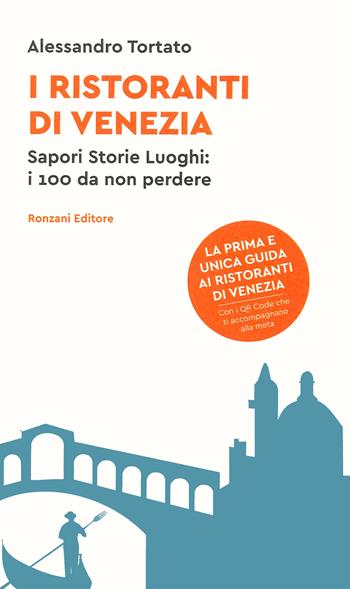 I ristoranti di Venezia. Sapori storie luoghi: i 100 da non perdere. Con QR code - Alessandro Tortato - Libro Ronzani Editore 2024, Fuori collana | Libraccio.it