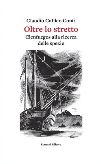 Oltre lo stretto. Cienfuegos alla ricerca delle spezie - Claudio Galileo Conti - Libro Ronzani Editore 2024, Carvifoglio | Libraccio.it
