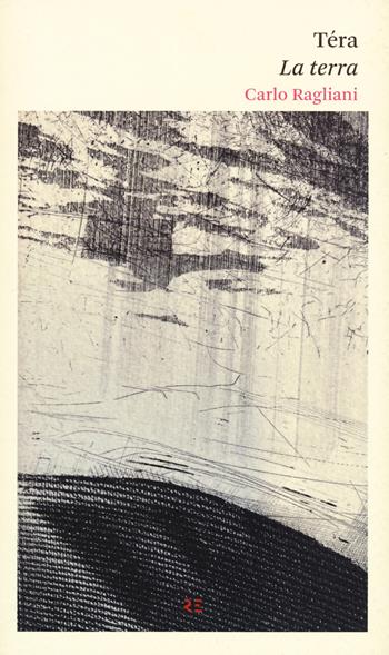 Téra. La terra. Testo in dialetto a fronte - Carlo Ragliani - Libro Ronzani Editore 2024, Qui e altrove. Manifesti di poesia contemporanea | Libraccio.it