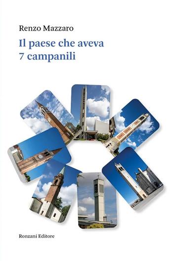 Il paese che aveva 7 campanili - Renzo Mazzaro - Libro Ronzani Editore 2024, Fuori collana | Libraccio.it
