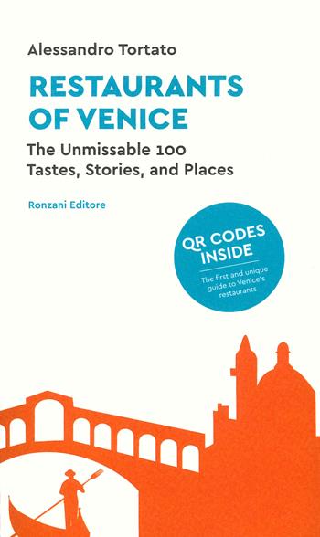 Restaurants of Venice. The unmissable 100. Tastes, stories, and places. Con QR code - Alessandro Tortato - Libro Ronzani Editore 2024, Fuori collana | Libraccio.it