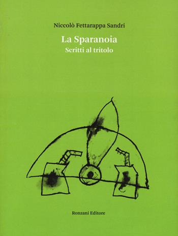 La sparanoia. Scritti al tritolo - Niccolò Fettarappa Sandri - Libro Ronzani Editore 2024, Fuori collana | Libraccio.it