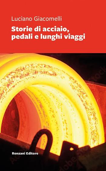 Storie di acciaio, pedali e lunghi viaggi - Luciano Giacomelli - Libro Ronzani Editore 2024, Vento Veneto | Libraccio.it