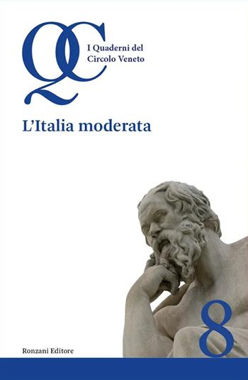 L'Italia moderata. I quaderni del circolo veneto. Vol. 8  - Libro Ronzani Editore 2024, Fuori collana | Libraccio.it