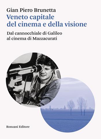 Veneto capitale del cinema e della visione. Dal cannocchiale di Galileo al cinema di Mazzacurati - Gian Piero Brunetta - Libro Ronzani Editore 2026, Intrecci. Saggi di storia contemporanea | Libraccio.it