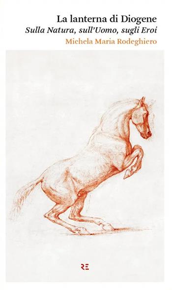La lanterna di Diogene. Sulla natura, sull’uomo, sugli eroi - Michela Maria Rodeghiero - Libro Ronzani Editore 2024, Poesia | Libraccio.it
