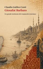 Giosafat Barbaro. Un grande testimone del crepuscolo veneziano