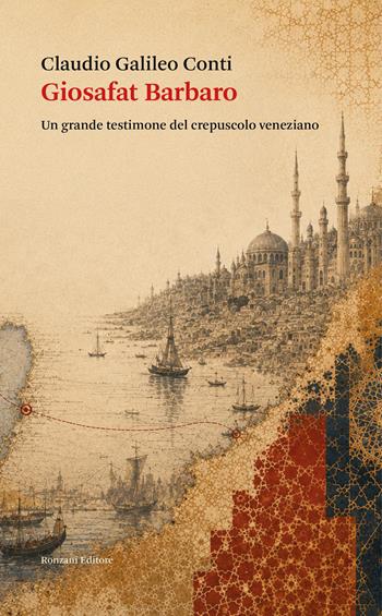 Giosafat Barbaro. Un grande testimone del crepuscolo veneziano - Claudio Galileo Conti - Libro Ronzani Editore 2026, Saggi | Libraccio.it