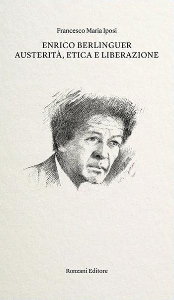 Enrico Berlinguer. Austerità, etica e liberazione - Francesco Maria Iposi - Libro Ronzani Editore 2025, Lezioni Giuriolo | Libraccio.it