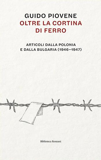 Oltre la cortina di ferro. Articoli dalla Polonia e dalla Bulgaria (1946-1947) - Guido Piovene - Libro Ronzani Editore 2025, Biblioteca Ronzani | Libraccio.it