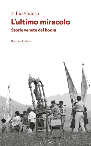 L'ultimo miracolo. Storie venete del boom - Fabio Siviero - Libro Ronzani Editore 2026, Vento dell'Adriatico | Libraccio.it