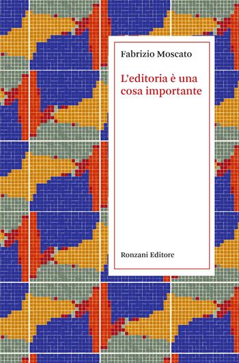L'editoria è una cosa importante - Fabrizio Moscato - Libro Ronzani Editore 2026, Documenta | Libraccio.it