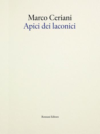 Apici dei laconici - Marco Ceriani - Libro Ronzani Editore 2026, Poesia | Libraccio.it