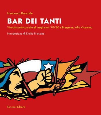 Bar dei Tanti. Vivacità politico-culturale negli anni '70/'80 a Breganze, Alto Vicentino - Francesco Brazzale - Libro Ronzani Editore 2026, Fuori collana | Libraccio.it