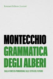 Grammatica degli alberi. Dalla foresta primordiale alle città del futuro