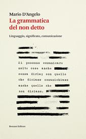 La grammatica del non detto. Linguaggio, significato, comunicazione