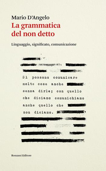 La grammatica del non detto. Linguaggio, significato, comunicazione - Mario D'Angelo - Libro Ronzani Editore 2026, Saggi | Libraccio.it