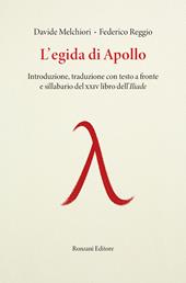L'egida di Apollo. Introduzione, traduzione con testo a fronte e sillabario del XXIV libro dell'Iliade