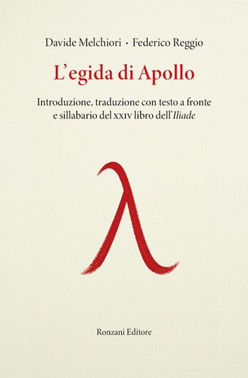 L'egida di Apollo. Introduzione, traduzione con testo a fronte e sillabario del XXIV libro dell'Iliade - Davide Melchiori, Federico Reggio - Libro Ronzani Editore 2026, Greci itineranti | Libraccio.it