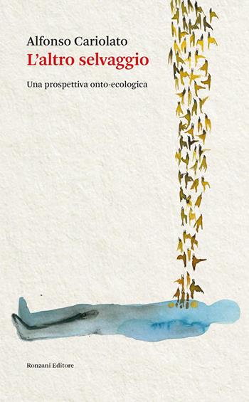 L'altro selvaggio. Una prospettiva onto-ecologia - Alfonso Cariolato - Libro Ronzani Editore 2026, Saggi | Libraccio.it