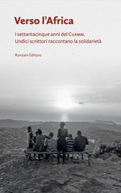 Verso l’Africa. I 75 anni del Cuamm. Undici scrittori raccontano la solidarietà