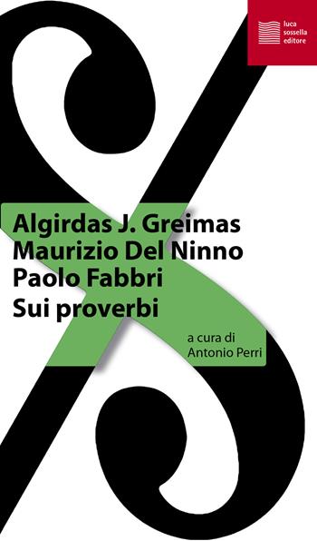 Sui proverbi - Algirdas J. Greimas, Maurizio Del Ninno, Paolo Fabbri - Libro Luca Sossella Editore 2021, La tradizione del nuovo | Libraccio.it