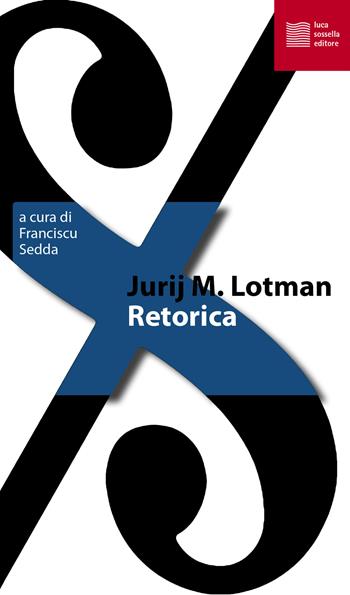 Retorica - Jurij Mihajlovic Lotman - Libro Luca Sossella Editore 2021, La tradizione del nuovo | Libraccio.it