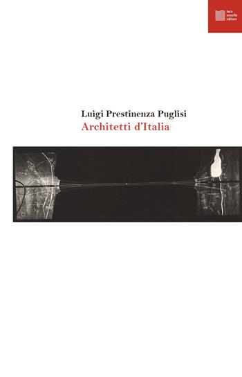 Architetti d'italia - Luigi Prestinenza Puglisi - Libro Luca Sossella Editore 2022, Numerus | Libraccio.it