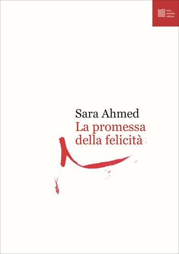 La promessa della felicità - Sara Ahmed - Libro Luca Sossella Editore 2023, Numerus | Libraccio.it