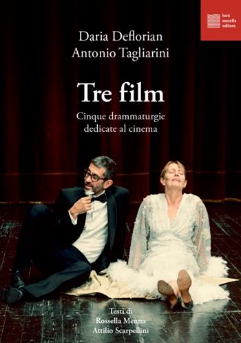 Tre film. Cinque drammaturgie dedicate al cinema - Daria Deflorian, Antonio Tagliarini, Attilio Scarpellini - Libro Luca Sossella Editore 2022, Numerus | Libraccio.it