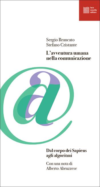 L' avventura umana nella comunicazione. Dal corpo dei Sapiens agli algoritmi - Sergio Brancato, Stefano Cristante - Libro Luca Sossella Editore 2022, Numerus | Libraccio.it