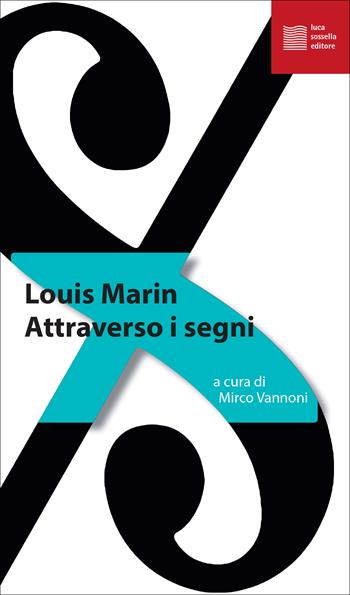 Attraverso i segni - Louis Marin - Libro Luca Sossella Editore 2023, La tradizione del nuovo | Libraccio.it