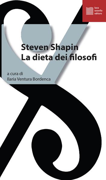 La dieta dei filosofi - Steven Shapin - Libro Luca Sossella Editore 2024, La tradizione del nuovo | Libraccio.it