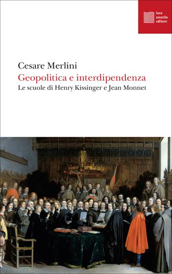 Geopolitica e interdipendenza. Le scuole di Henry Kissinger e Jean Monnet - Cesare Merlini - Libro Luca Sossella Editore 2023, Numerus | Libraccio.it