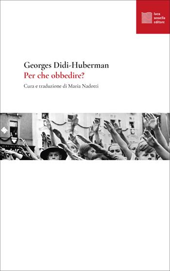 Per che obbedire? - Georges Didi-Huberman, Huberman - Libro Luca Sossella Editore 2023, Numerus | Libraccio.it